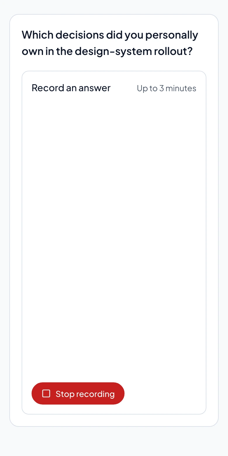 Which decisions did you personally own in the design-system rollout? Record an answer, up to 3 minutes. A video answer appears below, followed by Stop recording. Simplified product screenshot; activity and timing details are hidden for this illustration.